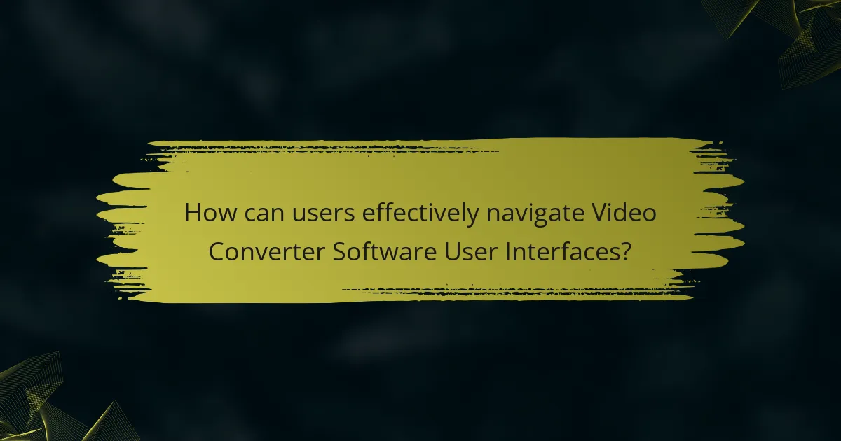 How can users effectively navigate Video Converter Software User Interfaces?