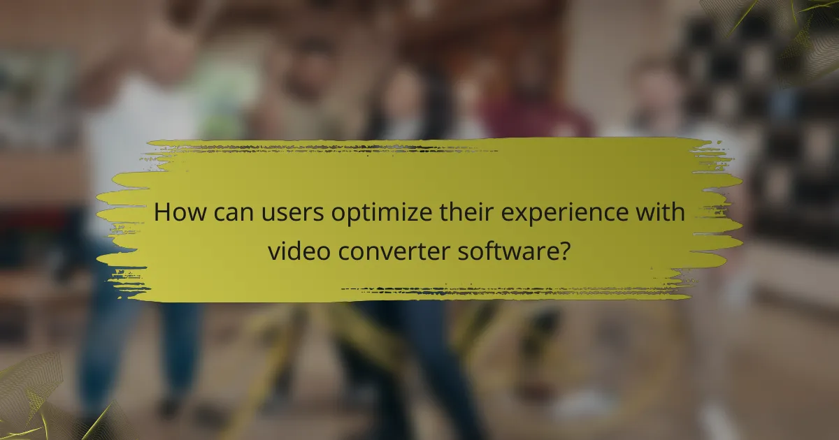 How can users optimize their experience with video converter software?