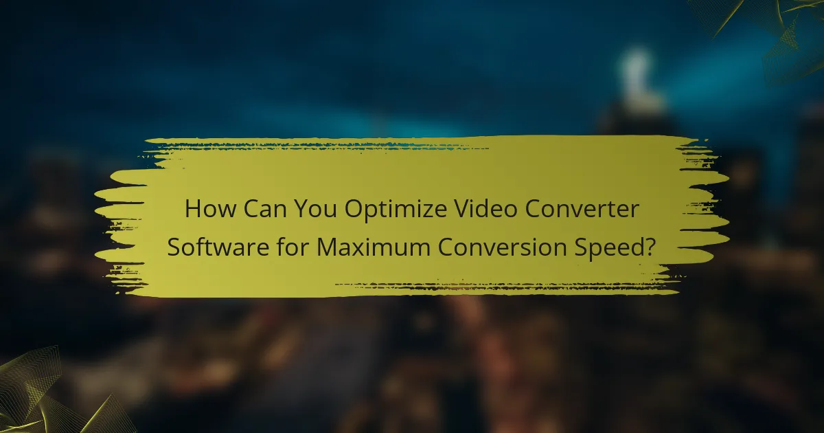 How Can You Optimize Video Converter Software for Maximum Conversion Speed?