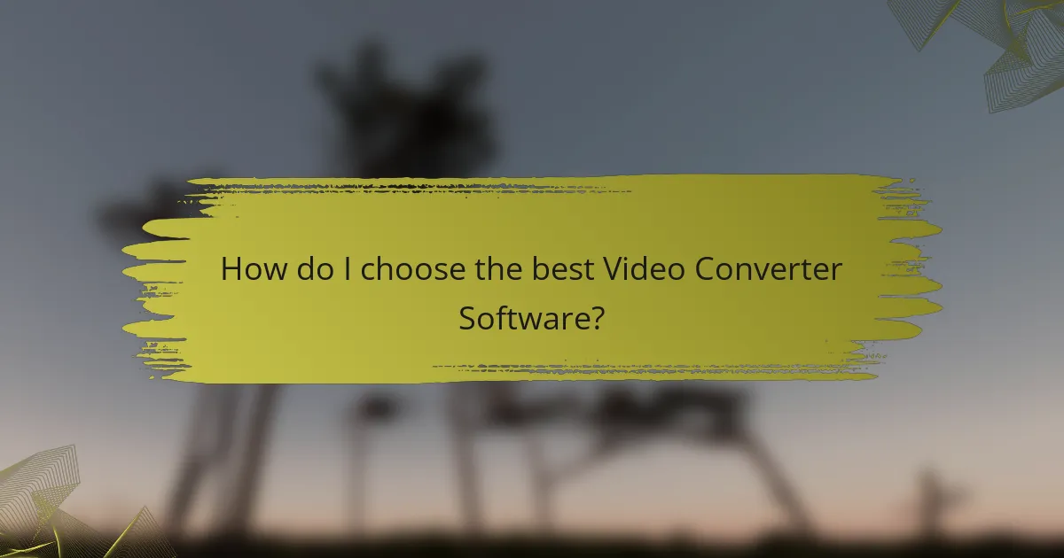 How do I choose the best Video Converter Software?