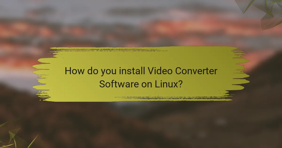 How do you install Video Converter Software on Linux?
