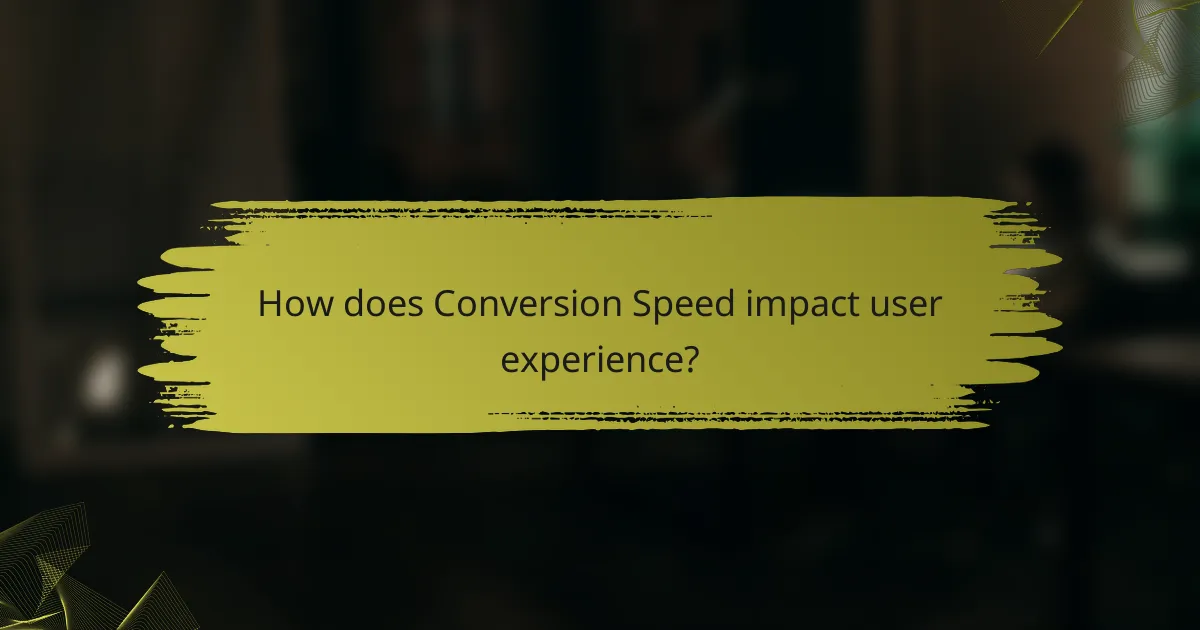 How does Conversion Speed impact user experience?