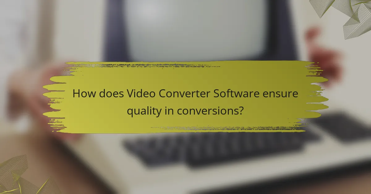How does Video Converter Software ensure quality in conversions?