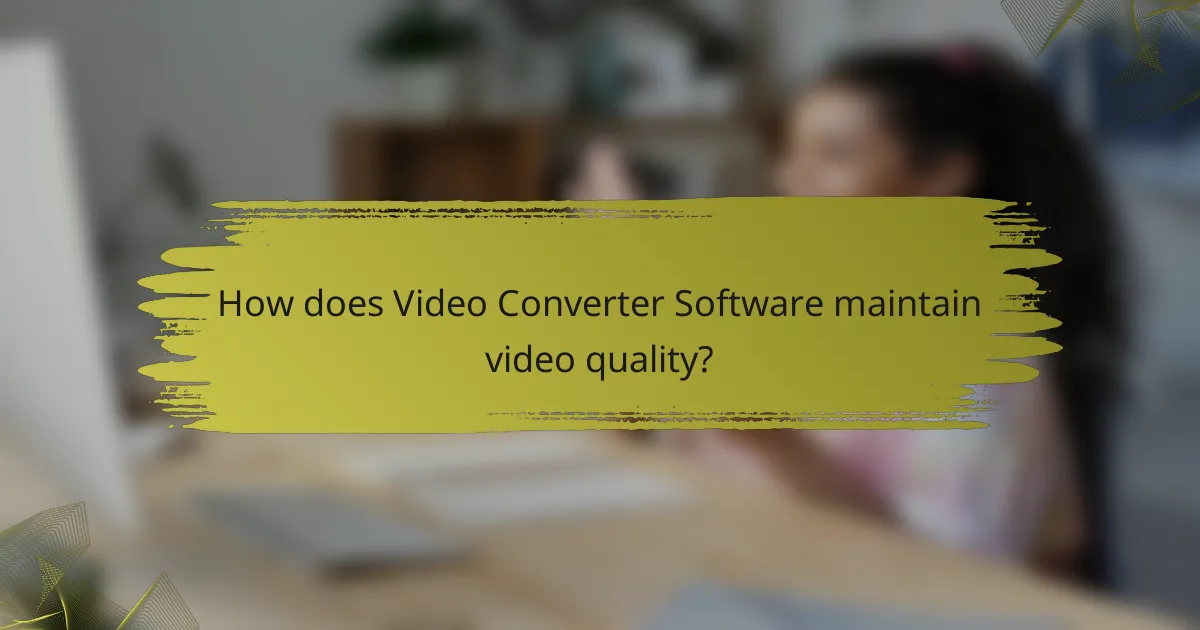 How does Video Converter Software maintain video quality?
