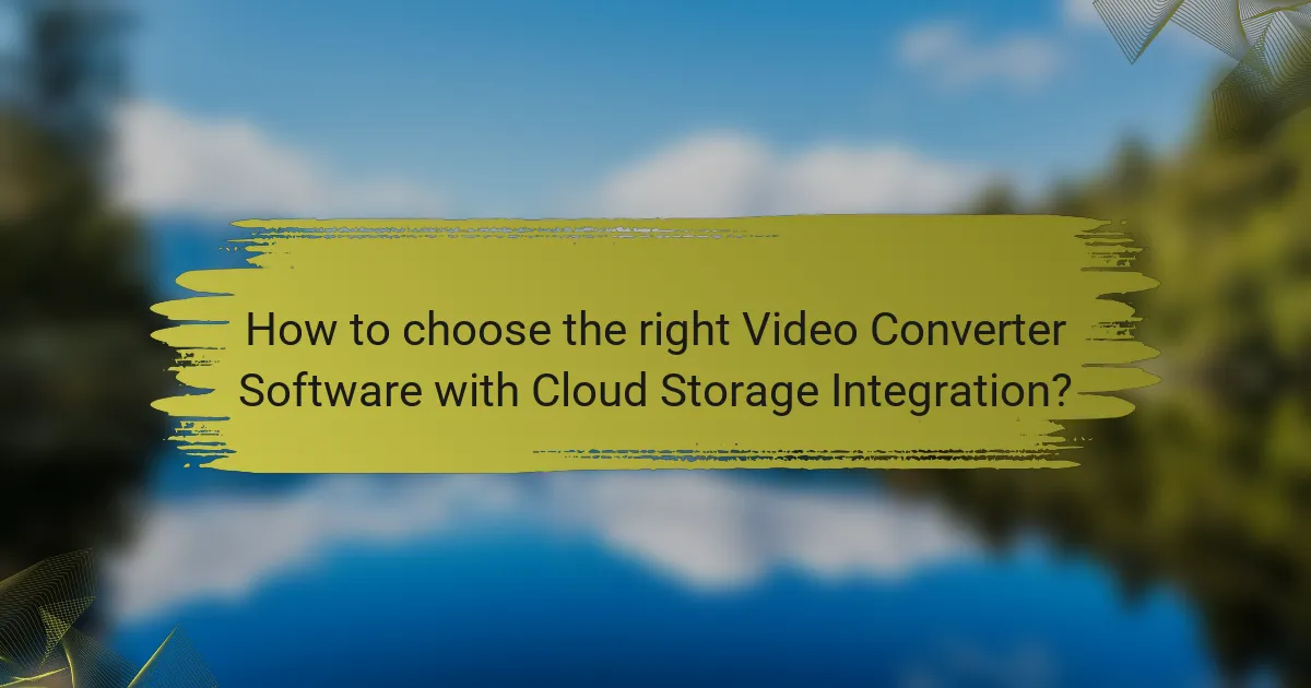 How to choose the right Video Converter Software with Cloud Storage Integration?