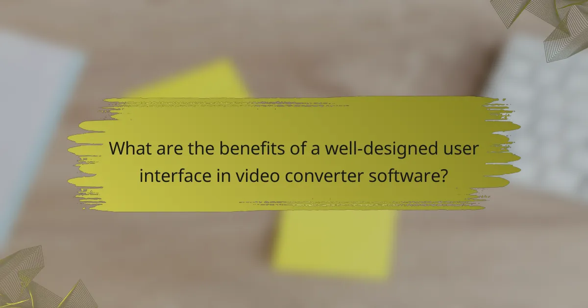 What are the benefits of a well-designed user interface in video converter software?