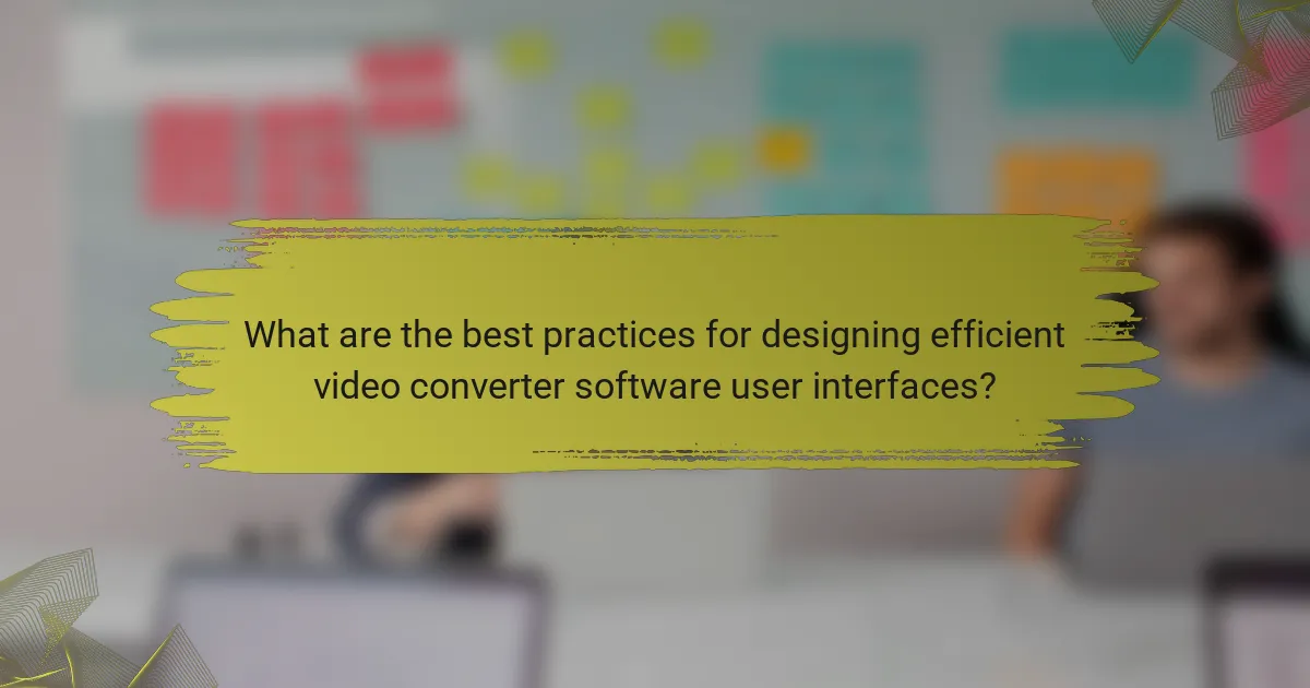 What are the best practices for designing efficient video converter software user interfaces?