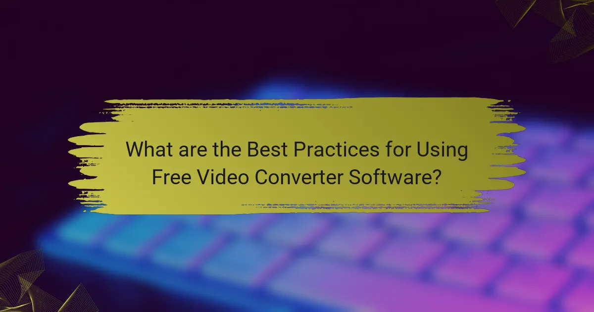 What are the Best Practices for Using Free Video Converter Software?