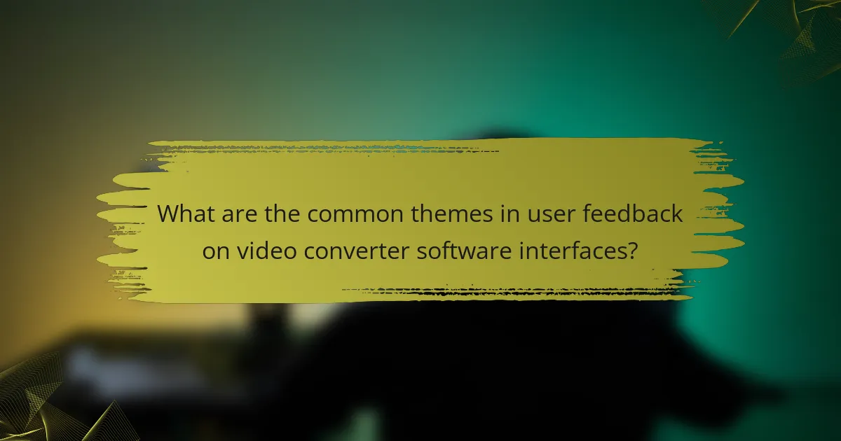 What are the common themes in user feedback on video converter software interfaces?