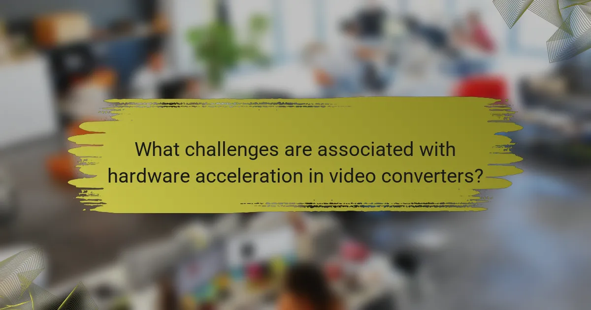 What challenges are associated with hardware acceleration in video converters?