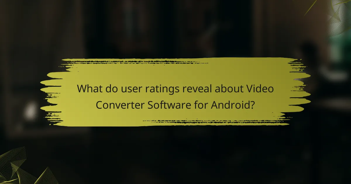 What do user ratings reveal about Video Converter Software for Android?