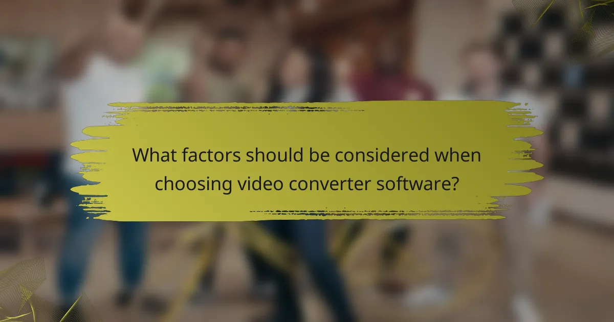 What factors should be considered when choosing video converter software?