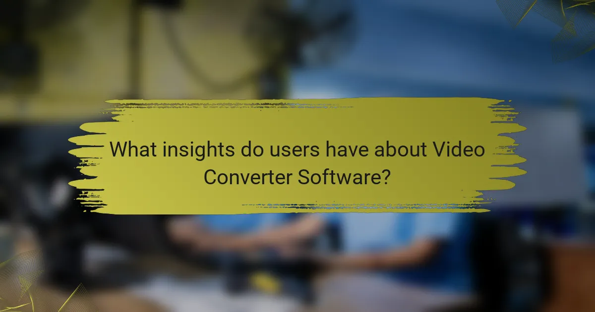 What insights do users have about Video Converter Software?