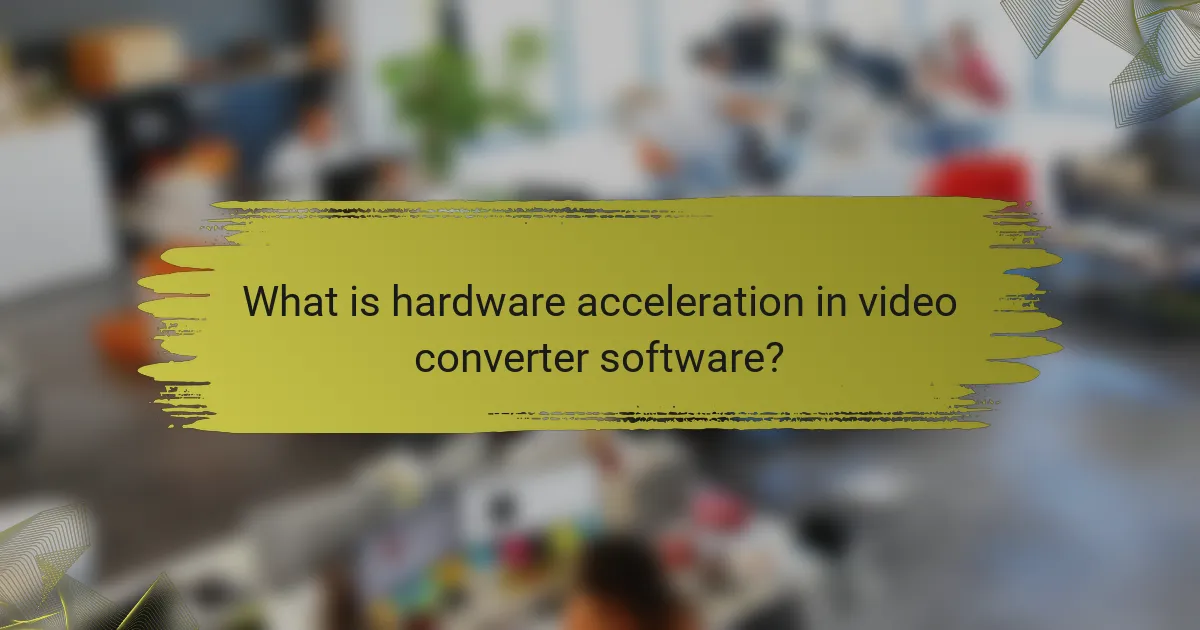 What is hardware acceleration in video converter software?
