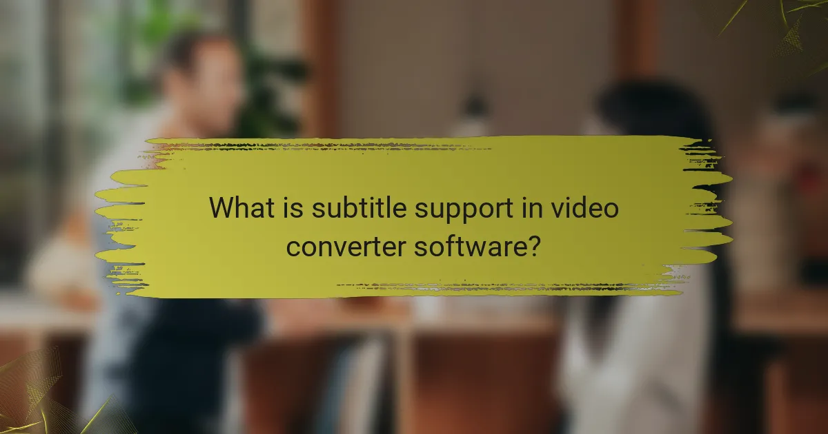 What is subtitle support in video converter software?