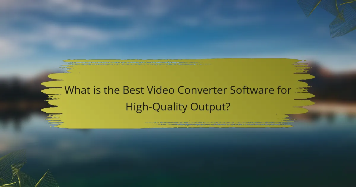 What is the Best Video Converter Software for High-Quality Output?