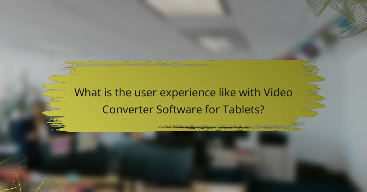 What is the user experience like with Video Converter Software for Tablets?