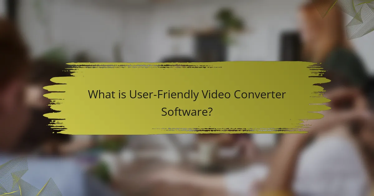 What is User-Friendly Video Converter Software?