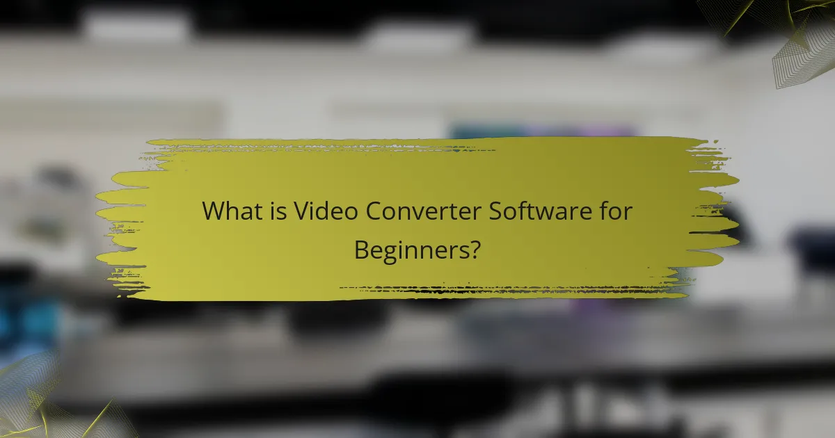 What is Video Converter Software for Beginners?