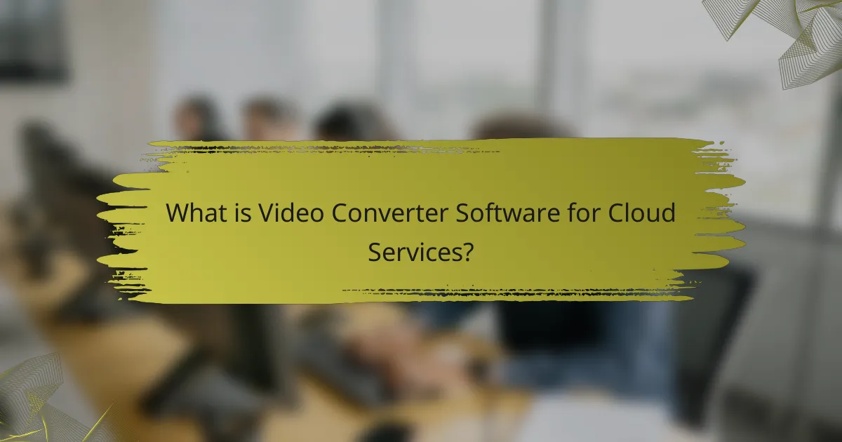 What is Video Converter Software for Cloud Services?