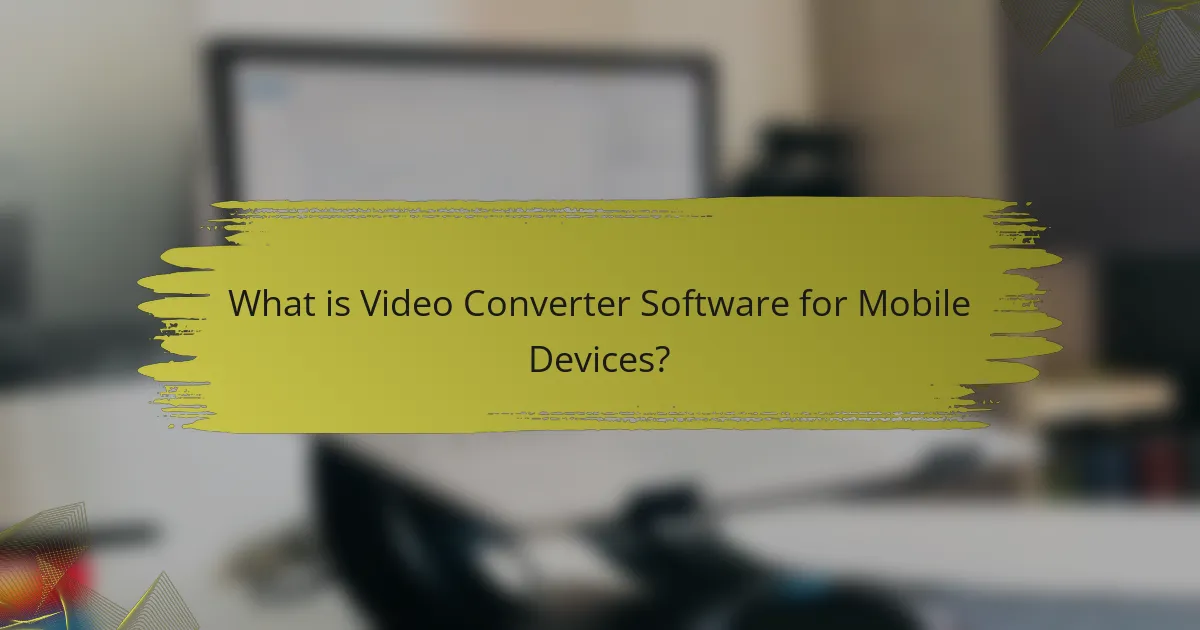 What is Video Converter Software for Mobile Devices?