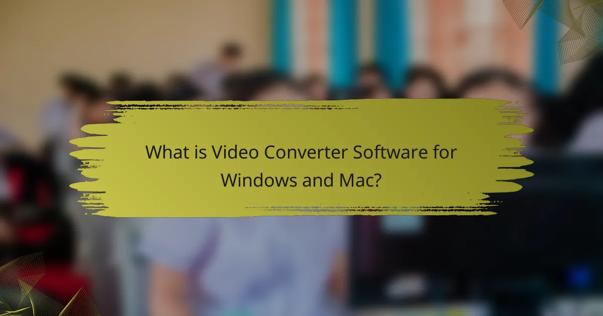 What is Video Converter Software for Windows and Mac?