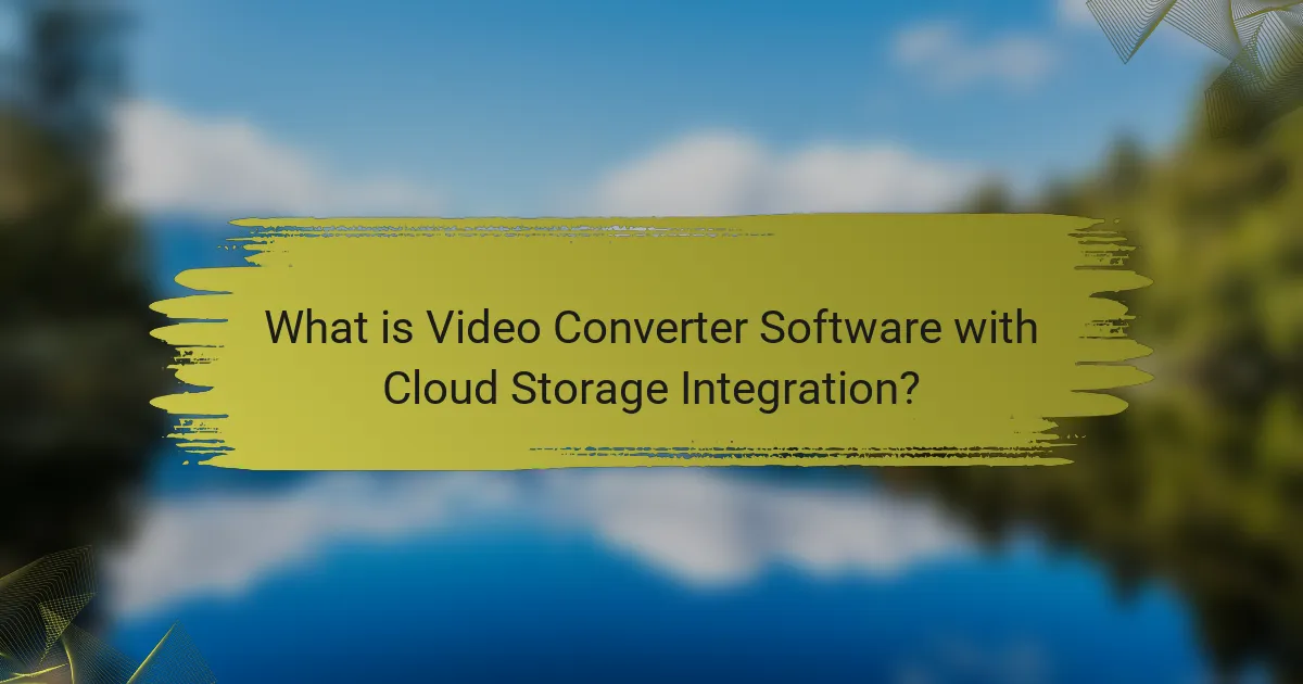 What is Video Converter Software with Cloud Storage Integration?