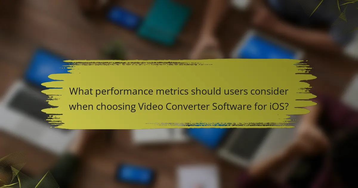 What performance metrics should users consider when choosing Video Converter Software for iOS?