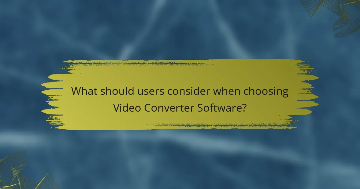 What should users consider when choosing Video Converter Software?