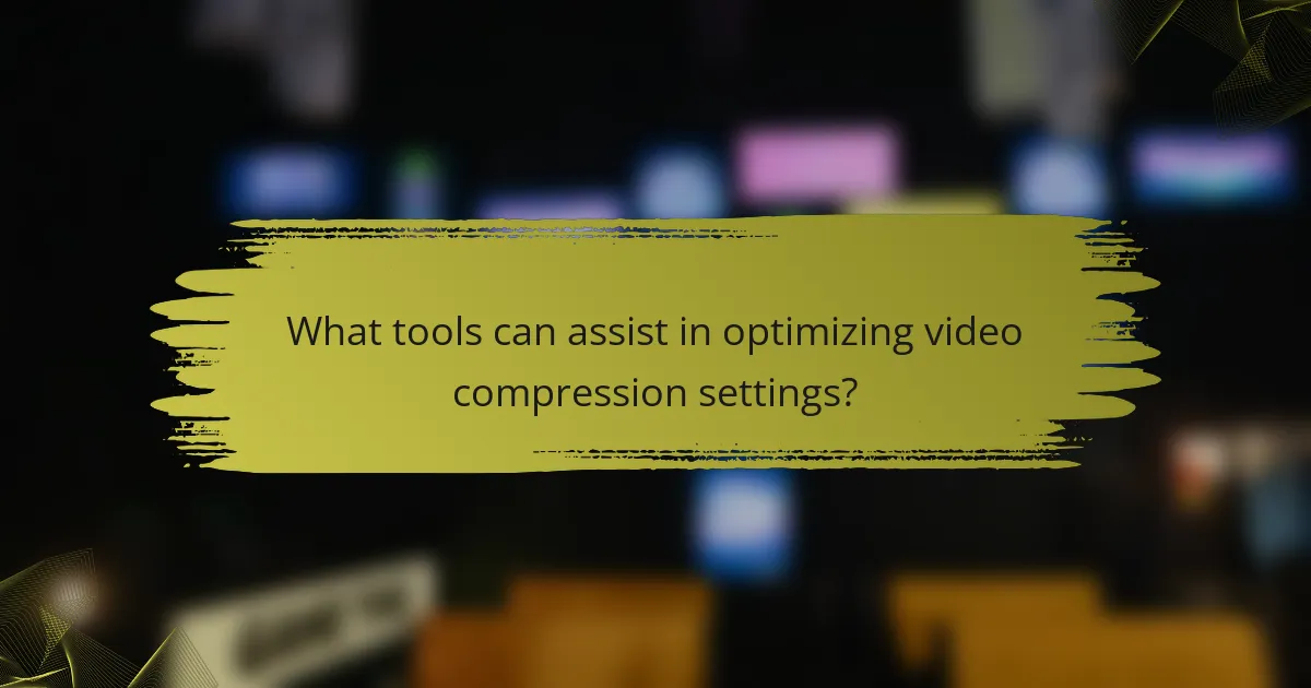 What tools can assist in optimizing video compression settings?