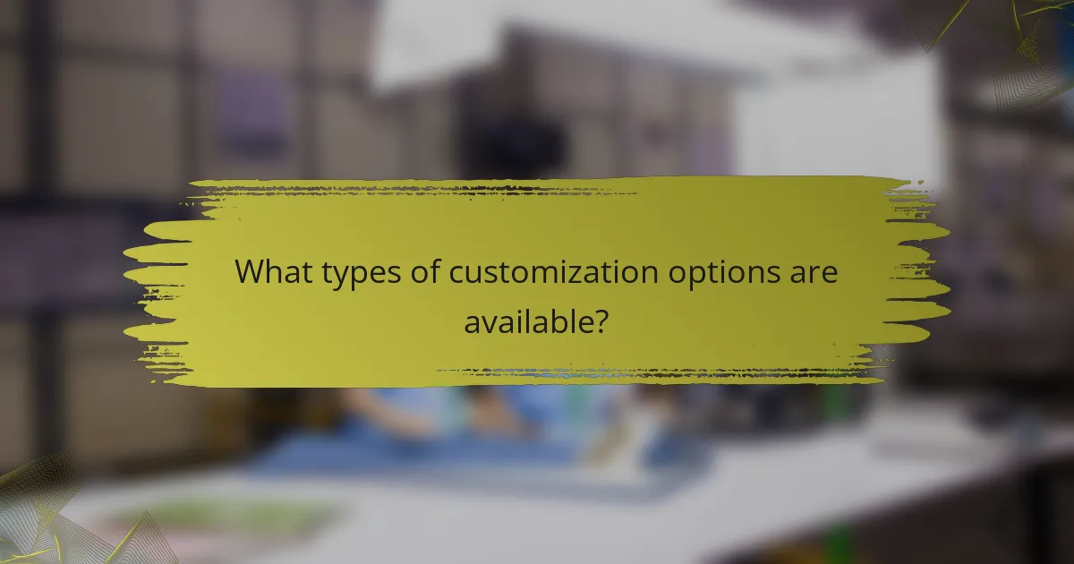 What types of customization options are available?